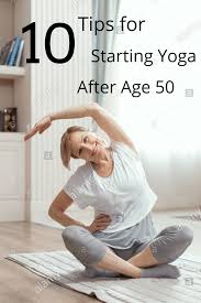 10 Tips For Starting Yoga After Age 50 How To Start Yoga How To Do Yoga Buttocks Workout