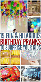 Birthday Ideas For 17 Year Old Boyfriend 15 Birthday Pranks To Surprise Your Kids Kids Birthday Morning Birthday Pranks Birthday Fun