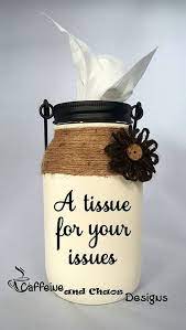 Hand Painted A Tissue For Your Issue Mason Jar Tissue Holder Etsy Mason Jar Crafts Diy Mason Jar Crafts Mason Jar Diy