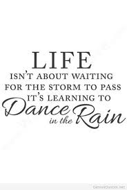  Dance In The Rain Saying Quotes Words Wall Quotes