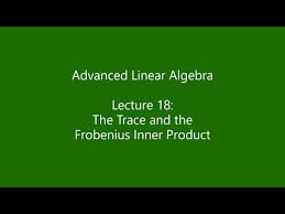 The cholesky factor (lower triangular) of an spd ch.to.spd: Advanced Linear Algebra Lecture 18 The Trace And The Frobenius Inner Product Youtube