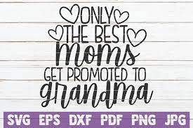 Download Only The Best Moms Get Promoted To Grandma 524126 Cut Files Design Bundles