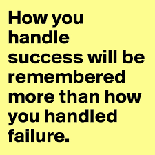 How You Handle Success Will Be Remembered More Than How You Handled  Failure. - Post By Tim12 On Boldomatic