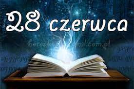 Dzisiaj, 28 czerwca (10:30) aktualizacja: 28 Czerwca Horoskop Urodzeniowy Imieniny I Znak Zodiaku