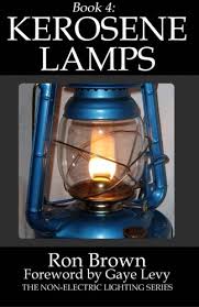 Amazon Com Book 4 Kerosene Lamps The Non Electric Lighting Series Volume 4 9780990556442 Brown Ron Levy Gaye Books