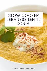 Slow Cooker Lebanese Lentil Soup The Lemon Bowl Recipe In 2020 Lebanese Lentil Soup Soup Recipes Slow Cooker Slow Cooker Chicken Curry