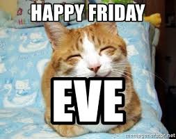 Check spelling or type a new query. Happy Friday Eve Smiling Cat Meme Generator