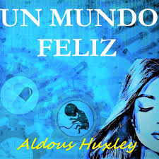 Libro un mundo feliz aldous huxley pdf | libro gratis. Un Mundo Feliz Pdf Gratis