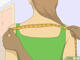 How to take a shoulder measurement:you will need a flexible measuring tape and another person to lend a helping hand to take this measurement. 3 Ways To Take Measurements For Women Wikihow