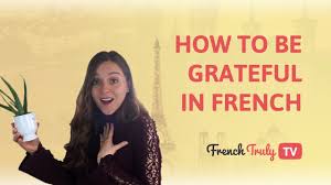 How To Be Grateful In French Youtube