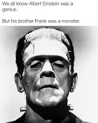 Dad Joke 5/18 We all know Albert Einstein was a genius. but his brother  Frank was a monster. #dadjokes #dadjoke #dad #dadlife #daddy #einstein  #frankenstein #monster #genius