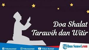 Doa Setelah Sholat Tarawih Lengkap Bacaan Arab Latin Dan Terjemahan Bahasa Indonesia Halaman All Tribun Manado