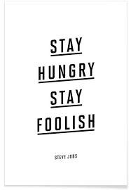 Maybe you would like to learn more about one of these? Stay Hungry Stay Foolish Steve Jobs Poster Juniqe