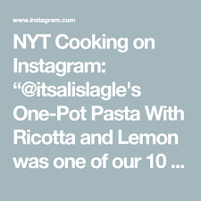 Nyt Cooking On Instagram Itsalislagle S One Pot Pasta With Ricotta And Lemon Was One Of Our 10 Most Popular Recipes Of 2019 Make It With The Link In Bio