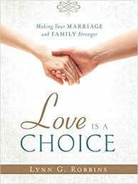 It is the bond that unites families, communities, and nations. Love Is A Choice Making Your Marriage And Family Stronger Lynn G Robbins 9781629720869 Amazon Com Books