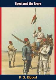 Egypt And The Army Ebook By P G Elgood Rakuten Kobo In 2020 Egypt Modern Egypt Military Art
