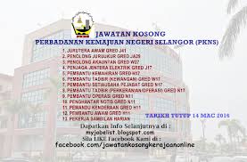 Perbadanan kemajuan negeri selangor develops real estate properties. Jawatan Kosong Di Perbadanan Kemajuan Negeri Selangor Pkns 14 Mac 2016