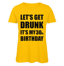 Read on for our best 30th birthday party ideas. Lets Get Drunk It S My 30th Birthday T Shirt Zum 30 Geburtstag Fur Frauen