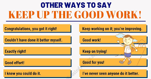 Becoming a better person suggests a spiritual enhancement. 80 Useful Ways To Say Keep Up The Good Work In English English Study Online