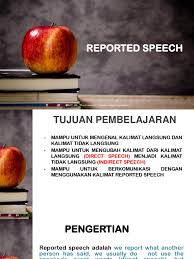 Kalimat tidak langsung adalah kalimat yang menceritakan kembali ucapan orang lain. 6 Reported Speech Grammatical Tense Languages