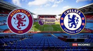 Aston Villa vs Chelsea. Match Preview and Prediction - 777score.com