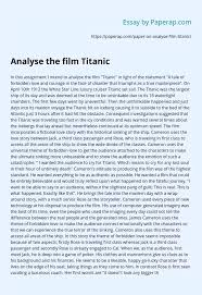 Unlike a movie review, writing a movie critique paper is not intended to persuade the audience to see (or not see) a film that has recently been released. Analyse The Film Titanic Essay Example