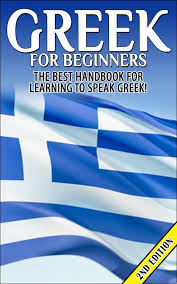 Greek For Beginners The Best Handbook For Learning To Speak Greek Greece Greek Language Learn Greek Greek Language Learning