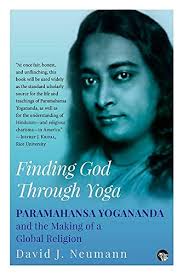 Finding God Through Yoga: Paramahansa Yogananda and the Making of a Global  Religion