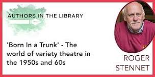 Authors in the Library - 'Born in a Trunk' by Roger Stennet