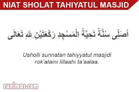 Shalat tahiyatul masjid adalah shalat sunnah dua rakaat dikerjakan ketika seorang muslim masuk masjid. Doa Niat Waktu Keutamaan Sholat Tahiyatul Masjid Runimas