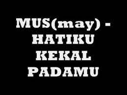 Ni dao di ai shui hatiku kekal padamu. Mus May Hatiku Kekal Padamu Youtube