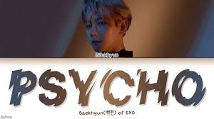 verse 1 every time you come around, you know i can't say no 每當你來，你早知我無法 . Psycho Baekhyun Shazam