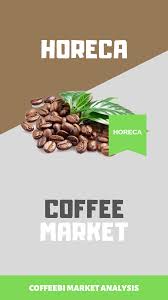 Our team is committed to delivering high quality, trusted name brand products to meet the needs of our clients through timely delivery and excellent customer service. The Coffee Market In The Horeca Business In Depth Analysis