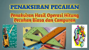 Mengubah pecahan campuran ke bentuk pecahan biasa terlebih dahulu, dan kemudian dioperasikan. Penaksiran Hasil Operasi Hitung Pecahan Biasa Dan Campuran Youtube