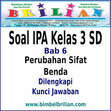 Soal Ipa Kelas 3 Sd Bab Perubahan Sifat Benda Dan Kunci Jawaban Bimbel Brilian