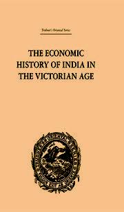 The Economic History of India in the Victorian Age: From the Accession