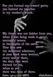 We did not find results for: The Daily Psalms For You Formed My Inward Parts You Knitted Me Together In My Mother S Womb My Frame Was Not Hidden From You When I Was Being Made In Secret