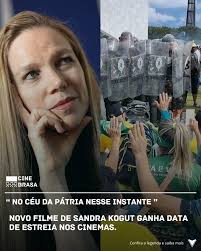 Vem aí 🎬🎥 Nova obra de Sandra Kogut chega aos cinemas brasileiros em 14  de agosto. “No Céu da Pátria Nesse Instante”, o mais recente documentário  da premiada cineasta, mergulha no turbulento