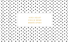Black And White Polka Dot Desktop Background Black White Polka Dots Spots Gld Kind Fierce Brave Desktop Wallpaper Background Fondos Ipad Fondos Fondos Con Frases
