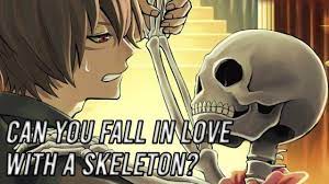Can you fall in love with a Skeleton?