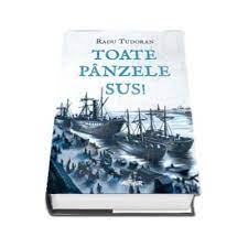 Este un roman apărut în anul 1954 al scriitorului român radu tudoran. Radu Tudoran Toate Panzele Sus Cu Ilustratii De Mircea Pop Librariileonline Ro