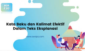 Jika sobat seseorang yang hobi menulis, tentunya kamu harus lebih memperhatikan kalimat demi kalimat yang ditulis. Kata Baku Dan Kalimat Efektif Dalam Teks Eksplanasi Bdr Kelas 6 Sd Osnipa