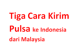 Dijawab 1 tahun yang lalu · penulis punya 201 jawaban dan 364,3 rb tayangan jawaban. Tiga Cara Kirim Pulsa Ke Indonesia Dari Malaysia Dan Sebaliknya Warga Negara Indonesia