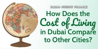 How Does The Cost Of Living In Dubai Compare To Other Cities