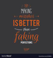 Making Mistakes Is Better Than Faking Perfection Self Motivation Quotes Inspirational Quotes Motivation Vector Quotes