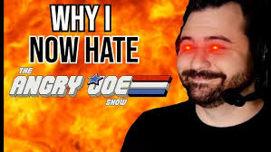 WHY I NOW HATE THE ANGRYJOESHOW