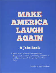 If so, then it was probably a horrific joke that some would categorize as dark humor—and it's not for everyone, obviously. Make America Laugh Again A Joke Book Amazon De Goodman Mark Fremdsprachige Bucher