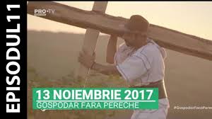 Citeste ultimele stiri despre las pe stirileprotv.ro. Gospodar Fara Pereche Episodul 11 13 Noiembrie 2017 Complet Youtube