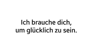 Ich Brauche Dich Um Glucklich Zu Sein Zitate Spruche Ich Brauche Dich