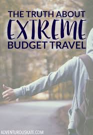 The Truth About Extreme Budget Travel Adventurous Kate Budget Travel Tips Budget Travel Traveling By Yourself